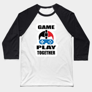 Games Play Together for gamers and game Lover Gifts Baseball T-Shirt